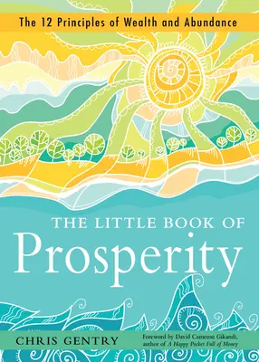 Malá kniha prosperity: Kniha prosperity: 12 princípov bohatstva a hojnosti - The Little Book of Prosperity: The 12 Principles of Wealth and Abundance