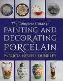 Kompletný sprievodca maľovaním a zdobením porcelánu - The Complete Guide to Painting and Decorating Porcelain