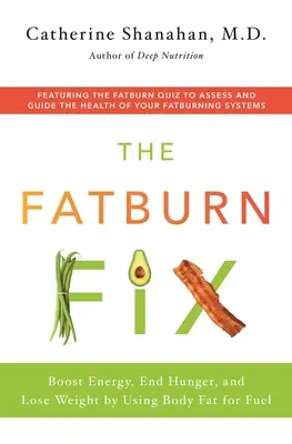 The Fatburn Fix: Zvýšte energiu, skoncujte s hladom a schudnite vďaka využívaniu telesného tuku ako paliva - The Fatburn Fix: Boost Energy, End Hunger, and Lose Weight by Using Body Fat for Fuel