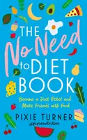Kniha Nie je potrebné držať diétu: Staňte sa rebelom a spriateľte sa s jedlom - The No Need to Diet Book: Become a Diet Rebel and Make Friends with Food