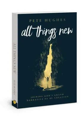 Všetko nové: Pripojenie sa k Božiemu príbehu opätovného stvorenia - All Things New: Joining God's Story of Re-Creation