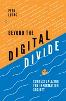 Za hranicami digitálnej priepasti: Kontextualizácia informačnej spoločnosti - Beyond the Digital Divide: Contextualizing the Information Society