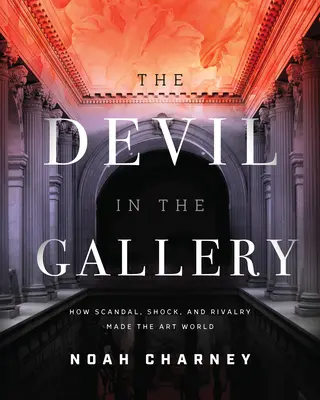 Diabol v galérii: Ako škandál, šok a rivalita formovali svet umenia - The Devil in the Gallery: How Scandal, Shock, and Rivalry Shaped the Art World
