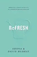 Refresh (Osvieženie): Vydajte sa do sveta nekonečných požiadaviek a prijmite život v rytme milosti. - Refresh: Embracing a Grace-Paced Life in a World of Endless Demands