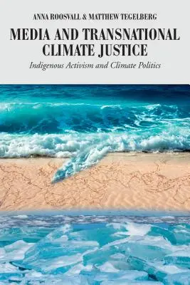 Médiá a nadnárodná klimatická spravodlivosť: Domorodý aktivizmus a klimatická politika - Media and Transnational Climate Justice: Indigenous Activism and Climate Politics
