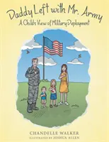 Táta odišiel s pánom armádou: Vojak odišiel s pánom z armády: Pohľad dieťaťa na vojenské nasadenie - Daddy Left with Mr. Army: A Child's View of Military Deployment