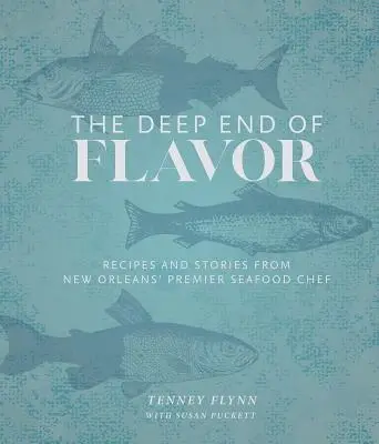 Hlboký koniec chuti: Recepty a príbehy od hlavného šéfkuchára morských plodov v New Orleans - The Deep End of Flavor: Recipes and Stories from New Orleans' Premier Seafood Chef