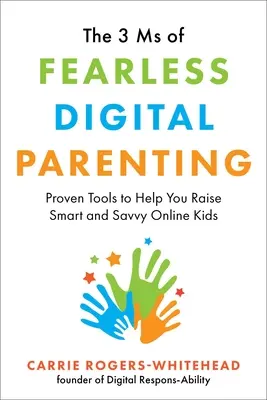 3 MS nebojácneho digitálneho rodičovstva: Osvedčené nástroje, ktoré vám pomôžu vychovávať inteligentné a obozretné deti online. - The 3 MS of Fearless Digital Parenting: Proven Tools to Help You Raise Smart and Savvy Online Kids