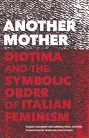 Iná matka: Diotima a symbolický poriadok talianskeho feminizmu - Another Mother: Diotima and the Symbolic Order of Italian Feminism