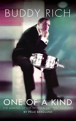 Buddy Rich: Jediný svojho druhu: Buddy: Jedinečný: Ako sa stal najlepším bubeníkom na svete - Buddy Rich: One of a Kind: The Making of the World's Greatest Drummer