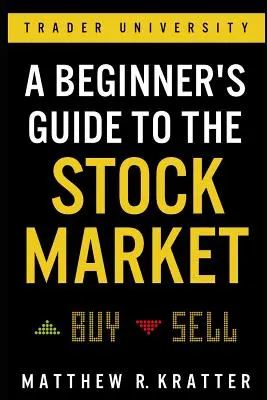 Sprievodca začiatočníka na akciovom trhu: Všetko, čo potrebujete, aby ste mohli začať zarábať už dnes - A Beginner's Guide to the Stock Market: Everything You Need to Start Making Money Today
