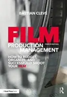 Manažment filmovej produkcie: Ako zostaviť rozpočet, organizovať a úspešne nakrúcať film - Film Production Management: How to Budget, Organize and Successfully Shoot Your Film