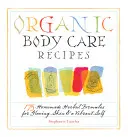 Organické recepty na starostlivosť o telo: 175 domácich bylinných receptúr pre žiarivú pokožku a živé ja - Organic Body Care Recipes: 175 Homeade Herbal Formulas for Glowing Skin & a Vibrant Self