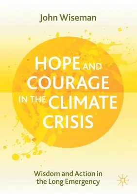 Nádej a odvaha v klimatickej kríze: Múdrosť a konanie v dlhodobom núdzovom stave - Hope and Courage in the Climate Crisis: Wisdom and Action in the Long Emergency