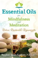 Esenciálne oleje pre bdelosť a meditáciu: Uvoľnite sa, načerpajte nové sily a omlaďte sa - Essential Oils for Mindfulness and Meditation: Relax, Replenish, and Rejuvenate