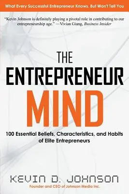 Myseľ podnikateľa: 100 základných presvedčení, vlastností a návykov elitných podnikateľov - The Entrepreneur Mind: 100 Essential Beliefs, Characteristics, and Habits of Elite Entrepreneurs