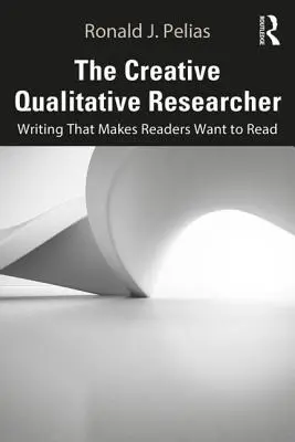 Tvorivý kvalitatívny výskumník: Písanie, ktoré núti čitateľov čítať - The Creative Qualitative Researcher: Writing That Makes Readers Want to Read