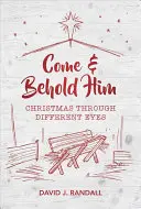 Príďte a pozrite sa na neho: Vianočné sviatky inými očami - Come and Behold Him: Christmas Through Different Eyes