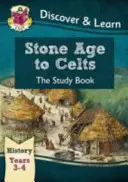 KS2 Objavuj a uč sa: História - Od doby kamennej po Keltov, 3. a 4. ročník - KS2 Discover & Learn: History - Stone Age to Celts Study Book, Year 3 & 4