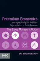 Freemium Economics: Využitie analýzy a segmentácie používateľov na zvýšenie príjmov - Freemium Economics: Leveraging Analytics and User Segmentation to Drive Revenue