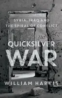 Rýchla vojna - Sýria, Irak a špirála konfliktu - Quicksilver War - Syria, Iraq and the Spiral of Conflict