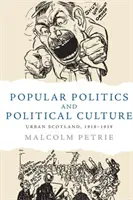 Populárna politika a politická kultúra: S politickou a politickou politikou v mestách Škótska v rokoch 1918 - 1939. - Popular Politics and Political Culture: Urban Scotland, 1918-1939