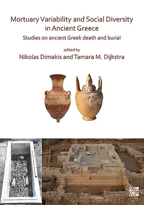 Mortuary Variability and Social Diversity in Ancient Greece (Mortuárna variabilita a sociálna diverzita v antickom Grécku): Štúdie o smrti a pochovávaní v starovekom Grécku - Mortuary Variability and Social Diversity in Ancient Greece: Studies on Ancient Greek Death and Burial
