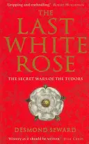 Posledná biela ruža - Tajné vojny Tudorovcov - Last White Rose - The Secret Wars of the Tudors