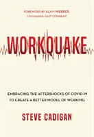 Pracovné zemetrasenie: Dozvuky Covid-19 na vytvorenie lepšieho modelu práce - Workquake: Embracing the Aftershocks of Covid-19 to Create a Better Model of Working