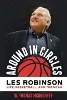 Okolo dokola: Les Robinson: Život, basketbal a NCAA - Around in Circles: Les Robinson: Life, Basketball, and the NCAA