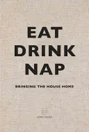 Jedz, pi, zdriemni: Vráťte sa domov - Eat, Drink, Nap: Bringing the House Home