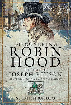 Objavovanie Robina Hooda: Život Josepha Ritsona - džentlmena, učenca a revolucionára - Discovering Robin Hood: The Life of Joseph Ritson - Gentleman, Scholar and Revolutionary
