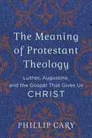 Význam protestantskej teológie: Luther, Augustín a evanjelium, ktoré nám dáva Krista - The Meaning of Protestant Theology: Luther, Augustine, and the Gospel That Gives Us Christ