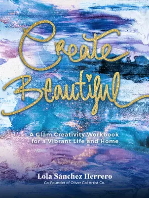 Create Beautiful: Elegantná kniha na vyfarbovanie a inšpiráciu pre umelcov - Create Beautiful: A Chic Coloring and Artist-Inspiration Book