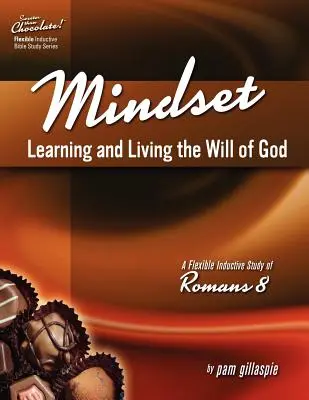 Sladšie ako čokoláda! Myslenie: Induktívne štúdium Listu Rimanom 8 - Sweeter Than Chocolate! Mindset: Learning and Living the Will of God -- An Inductive Study of Romans 8