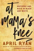 Na maminom kolene: Matky a rasa v čiernej a bielej farbe - At Mama's Knee: Mothers and Race in Black and White