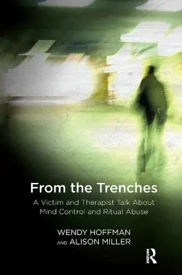 Zo zákopov: Rozhovor obete a terapeuta o kontrole mysle a rituálnom zneužívaní - From the Trenches: A Victim and Therapist Talk about Mind Control and Ritual Abuse