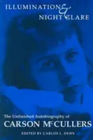 Iluminácia a nočný odlesk: Nedokončená autobiografia Carsona McCullersa - Illumination and Night Glare: The Unfinished Autobiography of Carson McCullers
