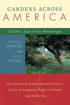 Záhrady naprieč Amerikou na východ od Mississippi: The American Horticulatural Society's Guide to American Public Gardens and Arboreta, Volume I - Gardens Across America, East of the Mississippi: The American Horticulatural Society's Guide to American Public Gardens and Arboreta, Volume I