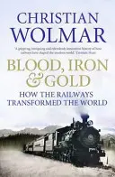 Krv, železo a zlato - Ako železnice zmenili svet - Blood, Iron and Gold - How the Railways Transformed the World