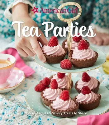 American Girl Tea Parties: Vydavateľstvo Tea Tea: Lahôdkové sladkosti a slané pochúťky na spoločné posedenie: - American Girl Tea Parties: Delicious Sweets & Savory Treats to Share: