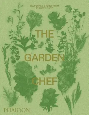 Záhradný šéfkuchár: Recepty a príbehy od rastliny po tanier - The Garden Chef: Recipes and Stories from Plant to Plate