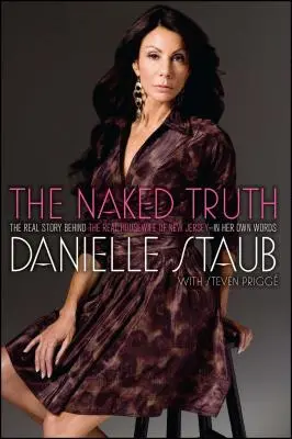 The Naked Truth: The Real Story Behind the Real Housewife of New Jersey - In Her Own Words (Nahá pravda: Skutočný príbeh skutočnej ženy z New Jersey - jej vlastnými slovami) - The Naked Truth: The Real Story Behind the Real Housewife of New Jersey--In Her Own Words