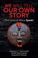Budeme rozprávať svoj vlastný príbeh: Levy z Afriky hovoria! - We Will Tell Our Own Story: The Lions of Africa Speak!