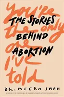 You're the Only One I've Told: Príbehy, ktoré sa skrývajú za potratom - You're the Only One I've Told: The Stories Behind Abortion