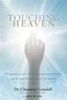 Dotýkať sa neba: Stretnutie kardiológa so smrťou a živý dôkaz posmrtného života - Touching Heaven: A Cardiologist's Encounters with Death and Living Proof of an Afterlife