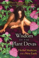 Múdrosť rastlinných dév: Bylinná medicína pre novú Zem - Wisdom of the Plant Devas: Herbal Medicine for a New Earth