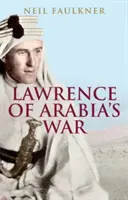Vojna Lawrenca z Arábie: Arabi, Briti a pretvorenie Blízkeho východu v prvej svetovej vojne - Lawrence of Arabia's War: The Arabs, the British and the Remaking of the Middle East in WWI