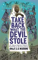 Vezmite si späť, čo vám diabol ukradol: Stretnutia afroamerického proroka v duchovnom svete - Take Back What the Devil Stole: An African American Prophet's Encounters in the Spirit World