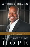 Veľvyslanec nádeje: Premena chudoby a väzenia na cieľavedomý život - Ambassador of Hope: Turning Poverty and Prison into a Purpose-Driven Life